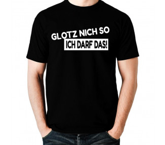 Glotz nicht so - ich darf das ! T-Shirt Hoodie Party, Fun & Urlaub 18,90 €