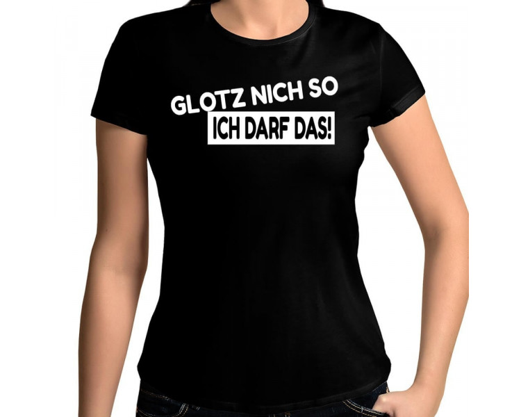 Glotz nicht so - ich darf das ! T-Shirt Hoodie Party, Fun & Urlaub 18,90 €