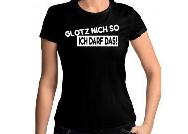 Glotz nicht so - ich darf das ! T-Shirt Hoodie Party, Fun & Urlaub 18,90 €