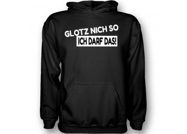 Glotz nicht so - ich darf das ! T-Shirt Hoodie Party, Fun & Urlaub 18,90 €