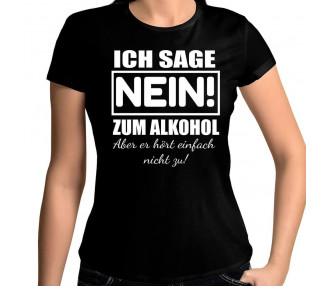Ich sage nein zum Alkohol - aber er hört mir einfach nicht zu T-Shirt Hoodie Party, Fun & Urlaub 18,90 €