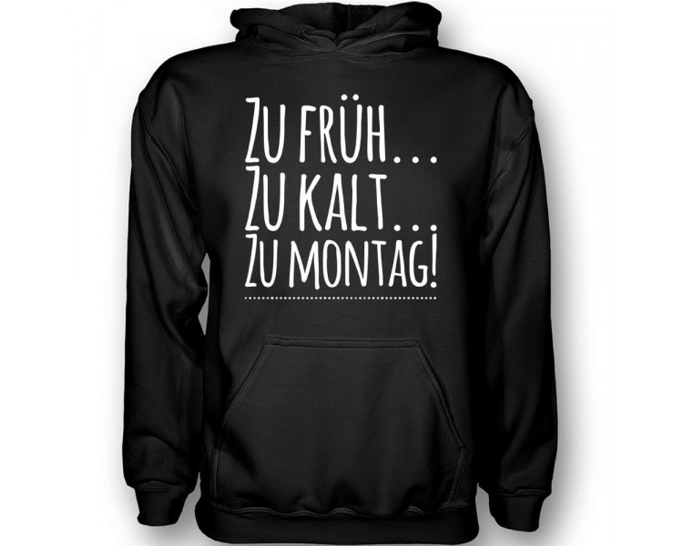 Zu kalt...zu früh..zu montag T-Shirt Hoodie Schule, Studium & Beruf 18,90 €