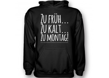 Zu kalt...zu früh..zu montag T-Shirt Hoodie Schule, Studium & Beruf 18,90 €