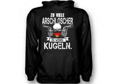 Zu viele Arschlöcher - zu wenig Kugeln T-Shirt Hoodie Politik 18,90 €