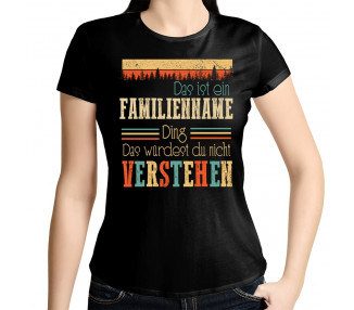 Das Würdest Du Nicht Verstehen...Familien Ding Damenshirt