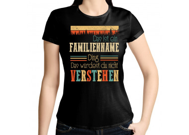 Das Würdest Du Nicht Verstehen...Familien Ding Damenshirt