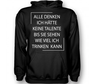 Alle denken ich hätte keine eine Talente... kann viel Bier trinken! T-Shirt, Hoodie