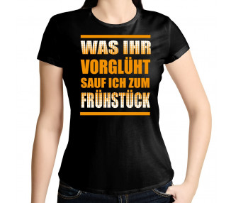 Was ihr vorglüht, sauf ich zum Frühstück...T-Shirt Hoodie