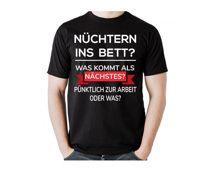 Nüchtern ins Bett? Was kommt als nächstes? Pünktlich auf Arbeit oder was? T- Shirt, Hoodie