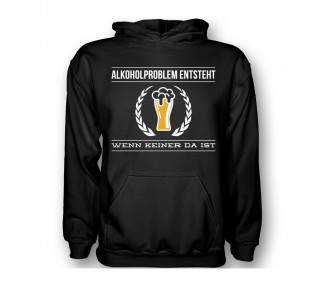 Alkoholproblem entsteht, wenn keiner da ist. T- Shirt, Hoodie