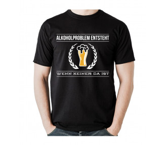 Alkoholproblem entsteht, wenn keiner da ist. T- Shirt, Hoodie