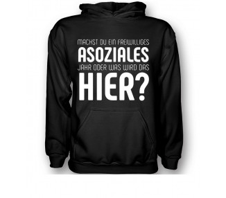 Was machst du, ein freiwilliges Asoziales Jahr oder was wird das hier? T- Shirt, Hoodie
