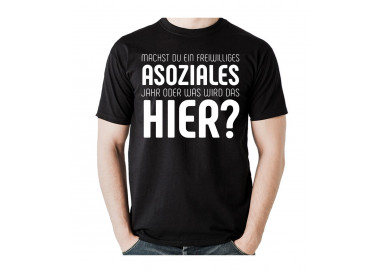 Was machst du, ein freiwilliges Asoziales Jahr oder was wird das hier? T- Shirt, Hoodie