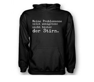 Meine Problemzone sitzt wenigstens nicht hinter der Stirn. T-Shirt, Hoodie