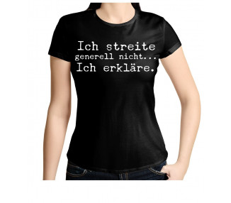 Ich streite generell nicht, ich erkläre! T-Shirt, Hoodie