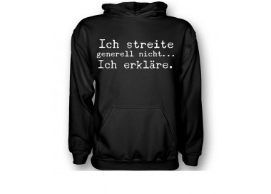 Ich streite generell nicht, ich erkläre! T-Shirt, Hoodie