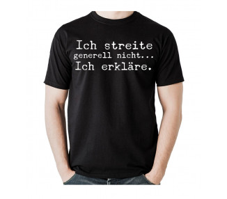 Ich streite generell nicht, ich erkläre! T-Shirt, Hoodie