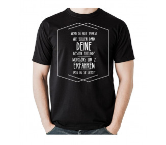 Wenn du nicht trinkst wie sollen dann deine besten Freunde, morgens um zwei erfahren, dass du sie liebst! T-Shirt, Hoodie