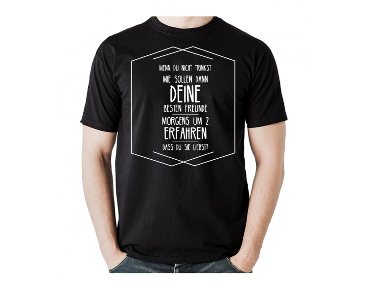 Wenn du nicht trinkst wie sollen dann deine besten Freunde, morgens um zwei erfahren, dass du sie liebst! T-Shirt, Hoodie