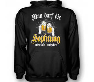 Man darf die Hopfnung nicht aufgeben T-Shirt Hoodie
