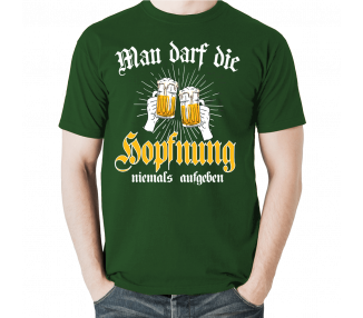 Man darf die Hopfnung nicht aufgeben T-Shirt Hoodie