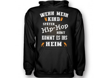 Wenn mein Kind hip hop hört kommt es ins Heim Hoodie