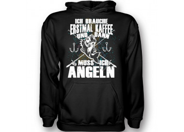Ich brauche erstmal Kaffee und dann muss ich angeln. T-Shirt, Hoodie