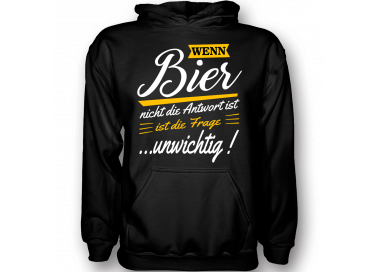 Wenn Bier nicht die Antwort ist - ist die Frage unwichtig T-Shirts Hoodie Party, Fun & Urlaub 18,90 €