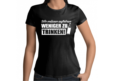 Wir müssen aufhören weniger zu trinken T-Shirt Hoodie Party, Fun & Urlaub 18,90 €