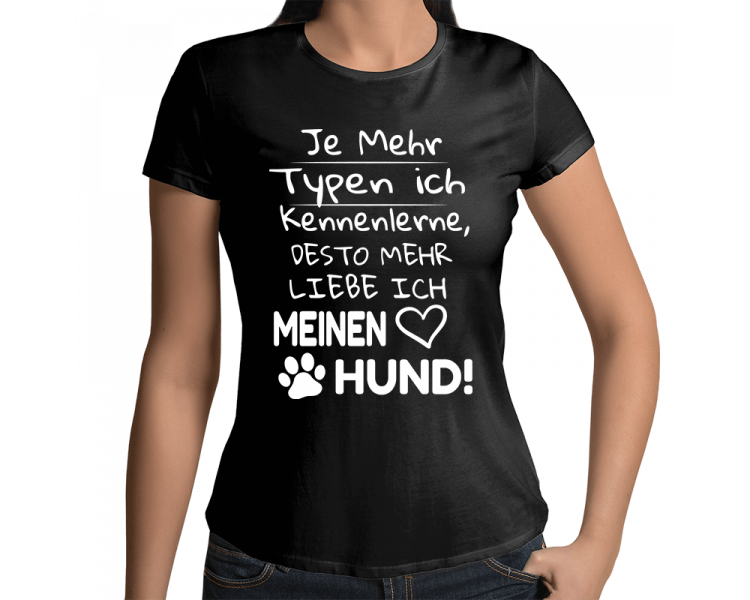 Je mehr Typen ich kennenlerne, desto mehr liebe ich meinen Hund! T-Shirt Hoodie Sport & Freizeit 18,90 €