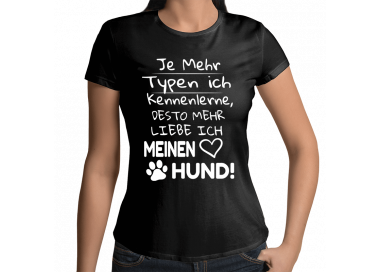 Je mehr Typen ich kennenlerne, desto mehr liebe ich meinen Hund! T-Shirt Hoodie Sport & Freizeit 18,90 €