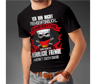Ich bin nicht fremdenfeindlich - ich habe nur etwas gegen feindliche Fremde ! Merkt euch das!!! T-Shirt Hoodie Politik 18,90 €