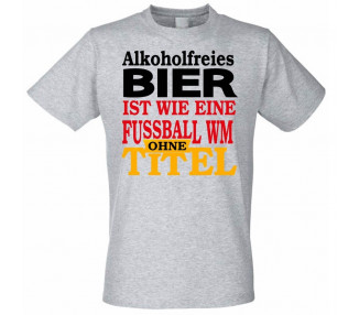 Alkoholfreies Bier ist wie die Fussball WM ohne Titel T-Shirt Hoodie WM Shirts 18,90 €