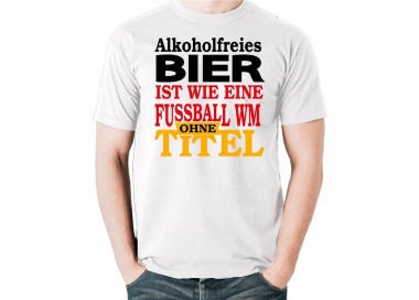 Alkoholfreies Bier ist wie die Fussball WM ohne Titel T-Shirt Hoodie WM Shirts 18,90 €